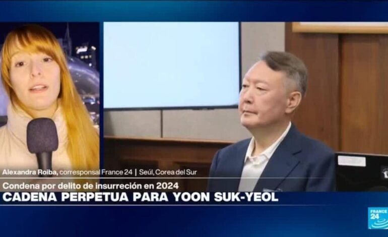 Informe desde Seúl: expresidente Yoon Suk-yeol condenado a cadena perpetua por insurrección