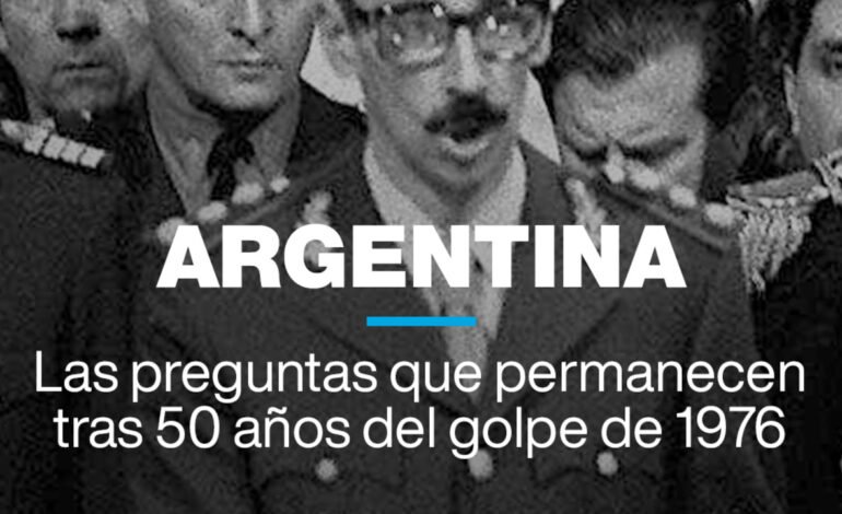 Argentina: preguntas sin resolver tras 50 años del golpe de 1976