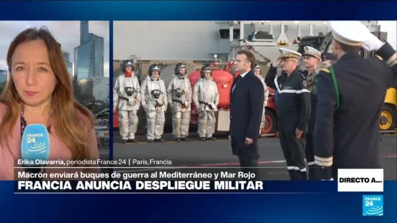Directo a… París y el anuncio de Macron del envío de buques de guerra al Mediterráneo y Mar Rojo