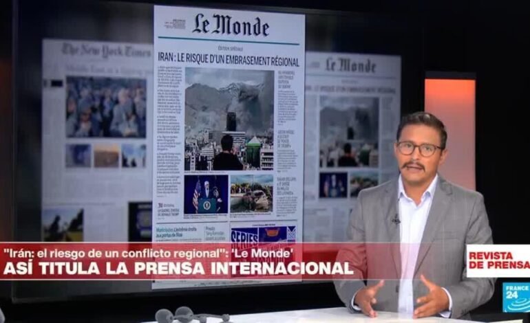 «Irán: el riesgo de un conflicto regional»: ‘Le Monde’
